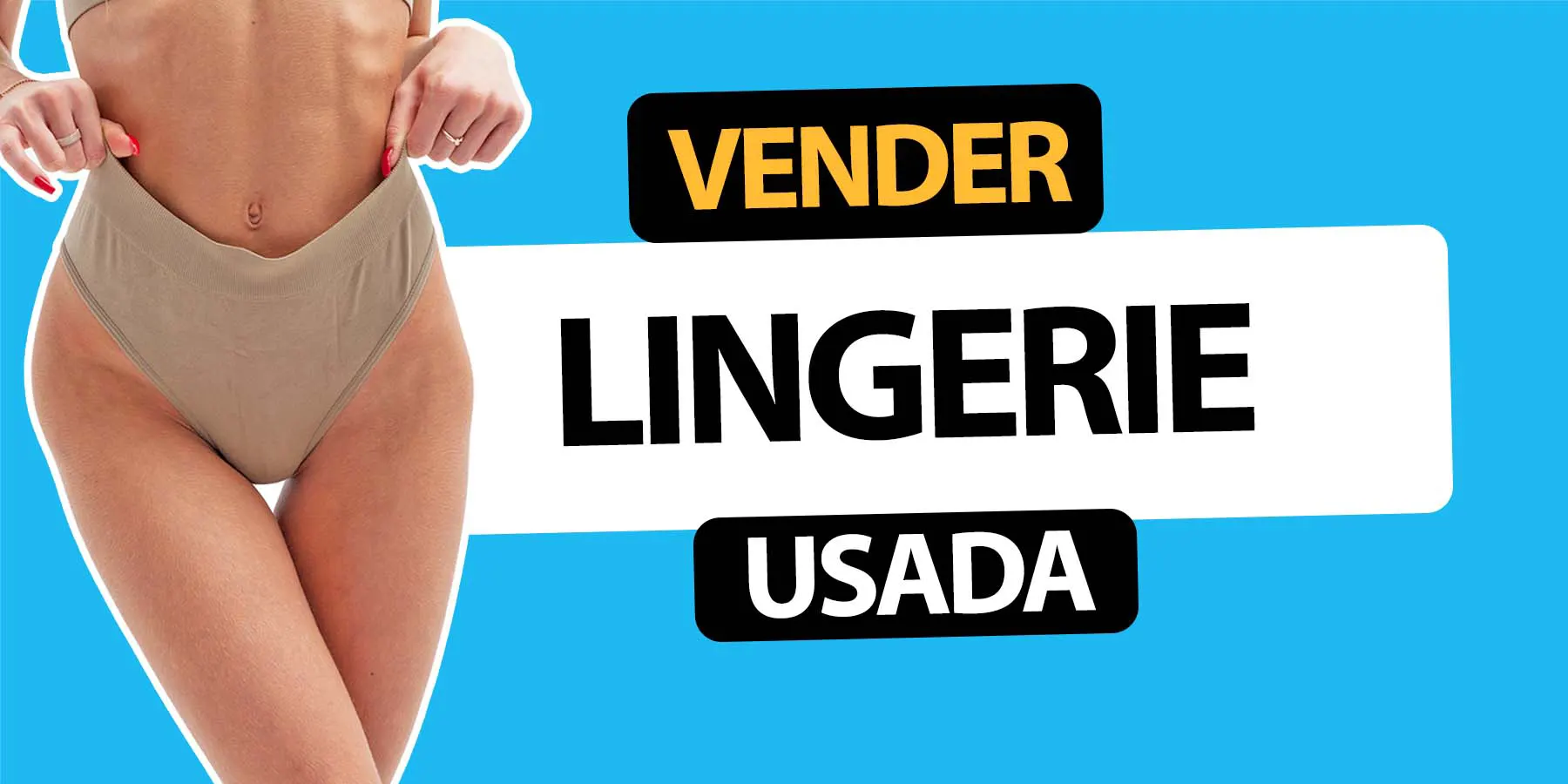 Como vender Lingerie usada e ganhar muito dinheiro